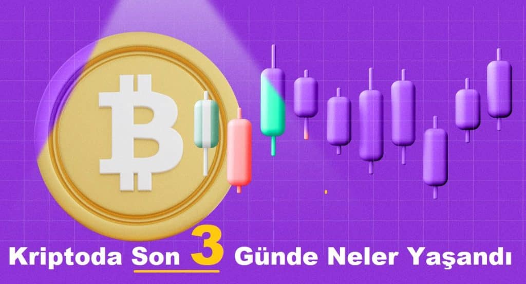 Kripto Para Sektöründe Son 3 Günde Neler Yaşandı